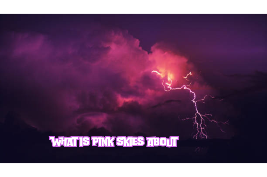 What is Pink Skies About